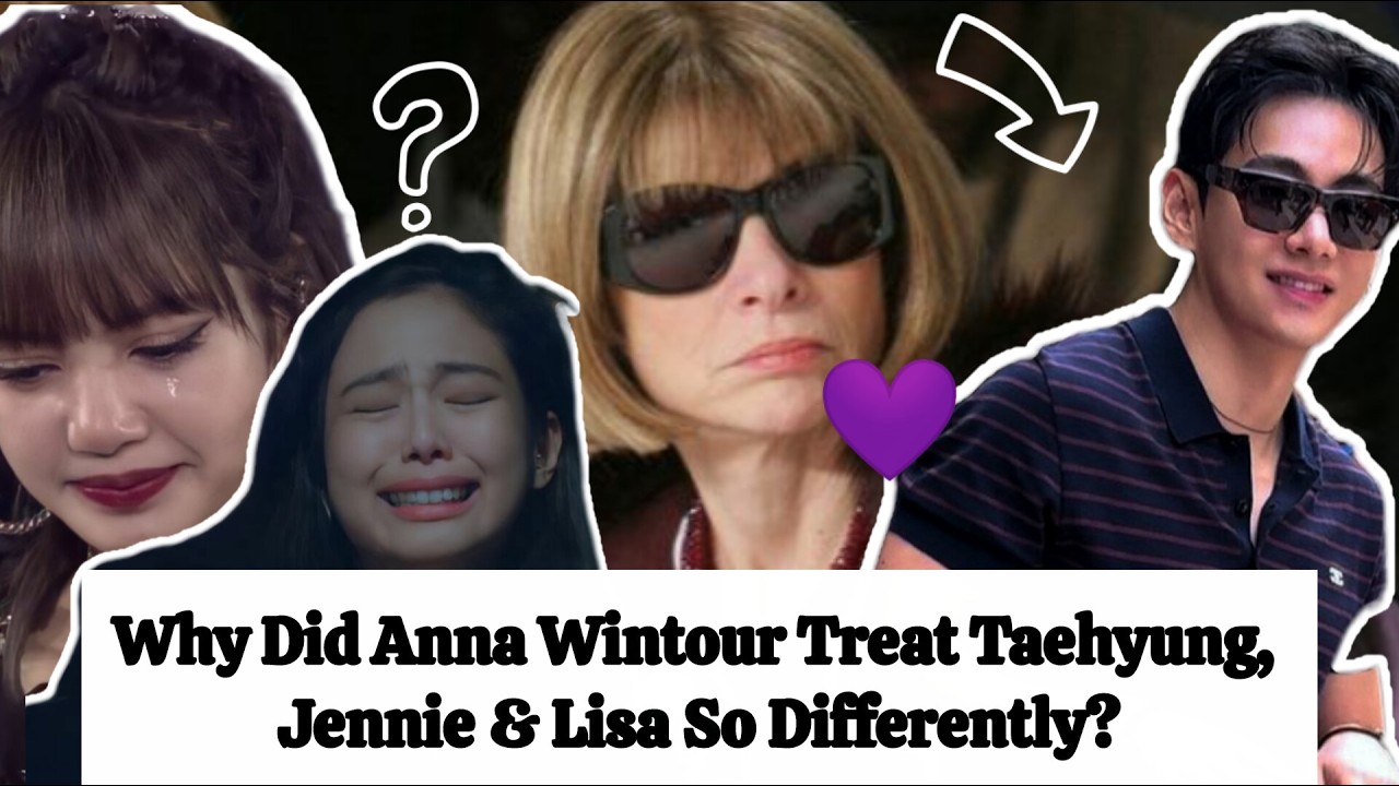 Why Anna Wintour Treated Taehyung, Lisa & Jennie SO Differently at Fashion Week
