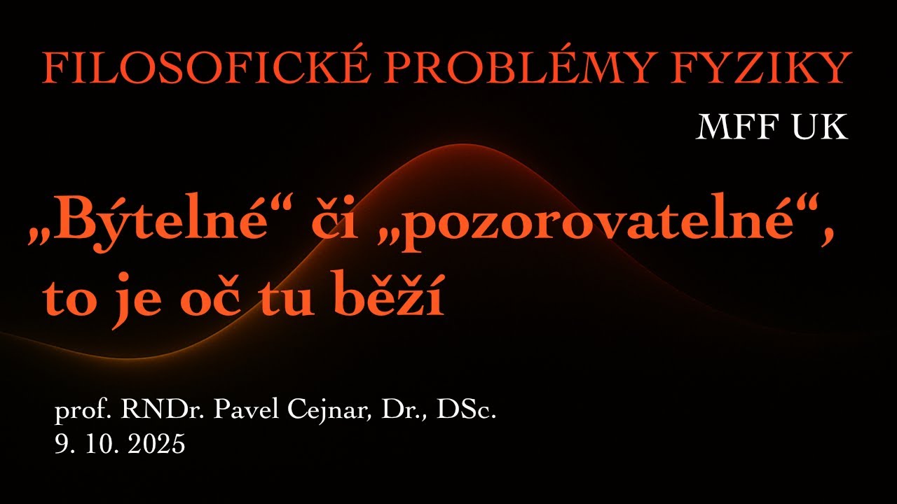 Pavel Cejnar: „Býtelné“ či „pozorovatelné“, to je oč tu běží [MFF - FPF 9.10.2025]