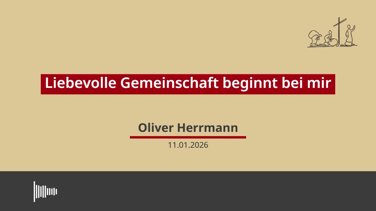 11.01.2026 - Liebevolle Gemeinschaft beginnt bei mir, Predigt von OliverHerrmann