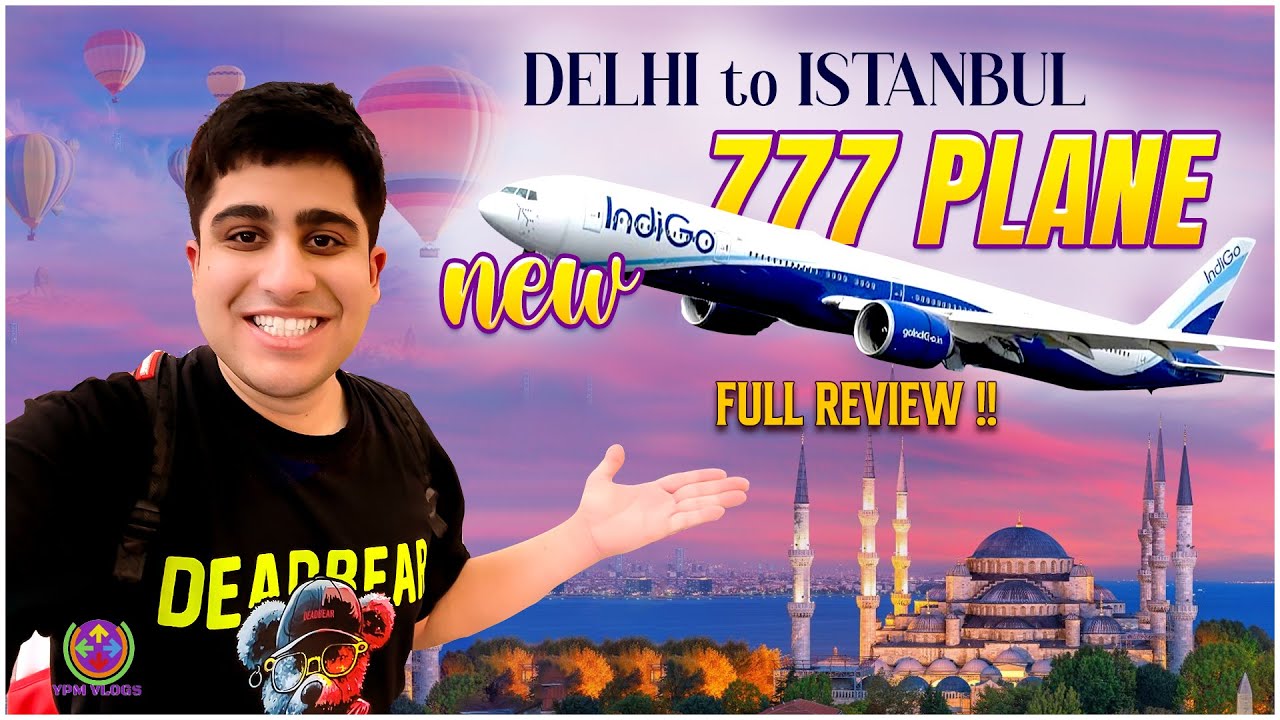 DELHI to ISTANBUL on NEW INDIGO 777 PLANE - FULL REVIEW!