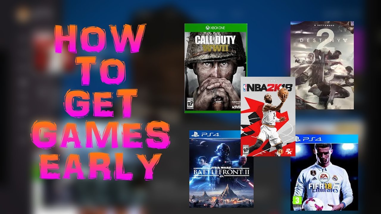 How To Get Games Early 2017 (Xbox1)