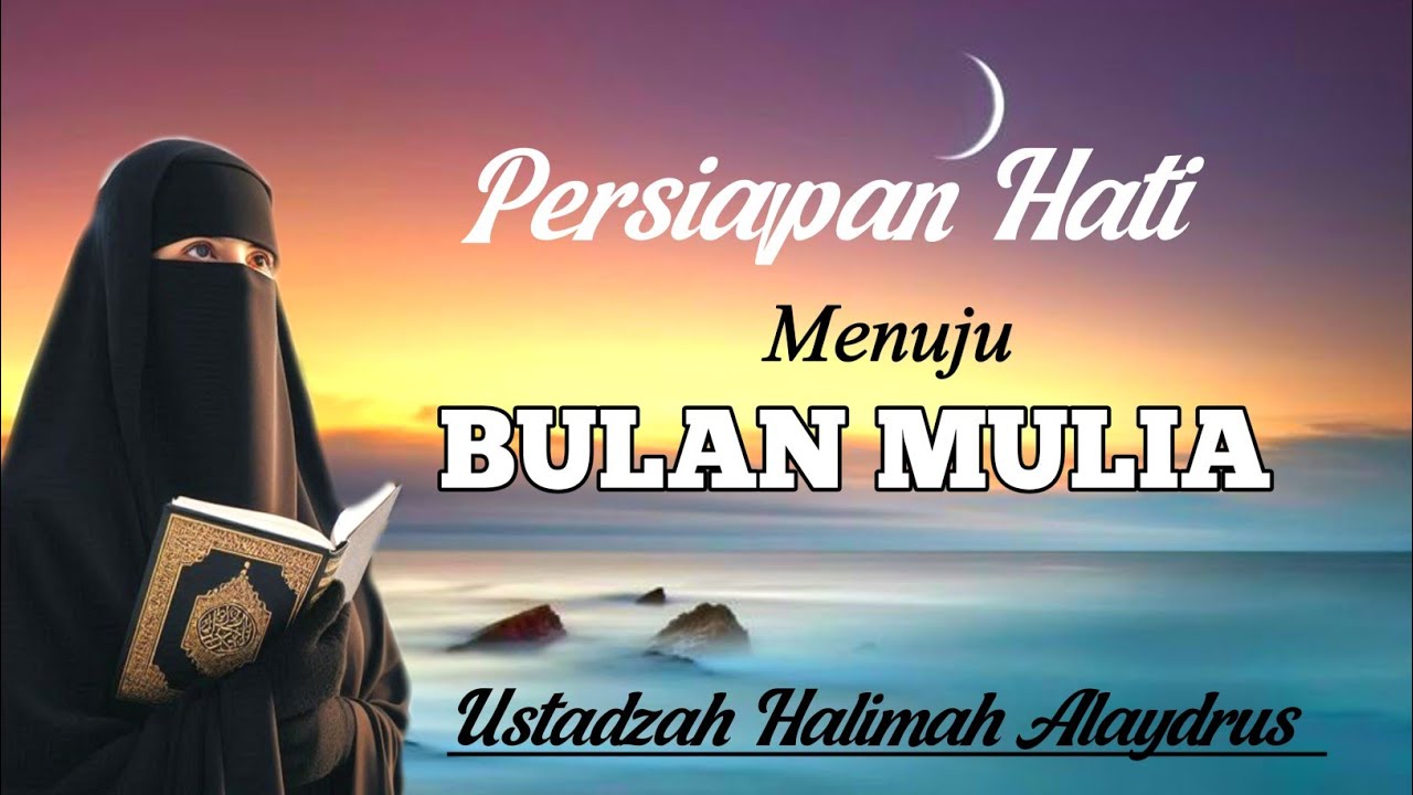 Ustadzah Halimah Alaydrus || Persiapan Hati Menuju Bulan Mulia