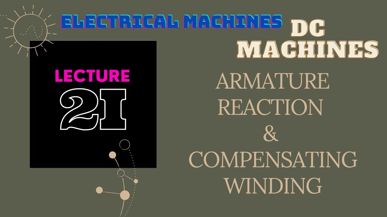 Electrical Machines | Lecture - 2I | DC Machines | Armature Reaction & Compensating Winding