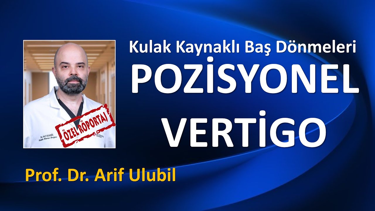 KULAK KAYNAKLI BAŞ D&Ouml;NMELERİ: İYİ HUYLU POZİSYONEL VERTİGO (BPPV) / PROF. DR. ARİF ULUBİL
