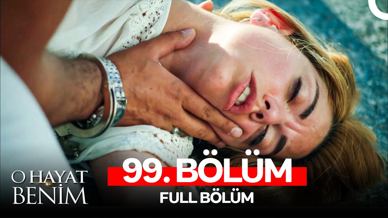 O Hayat Benim 99. Bölüm
