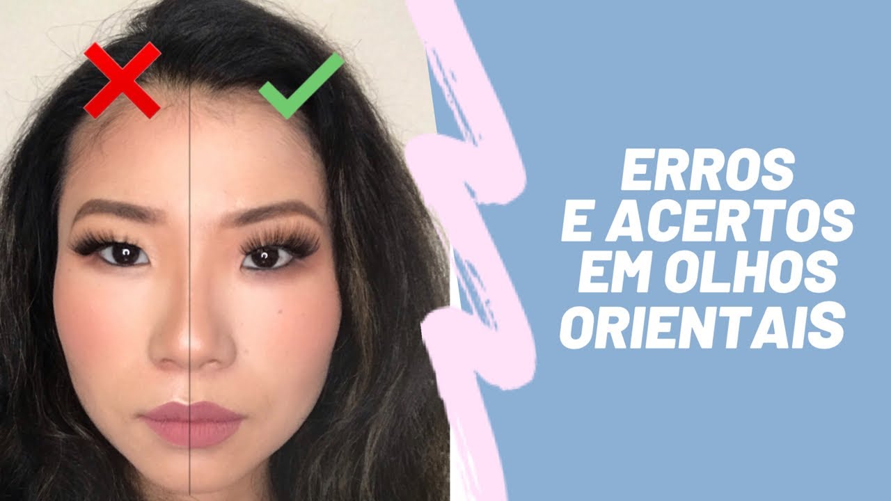 ERROS E ACERTOS NA HORA DE MAQUIAR UMA ORIENTAL