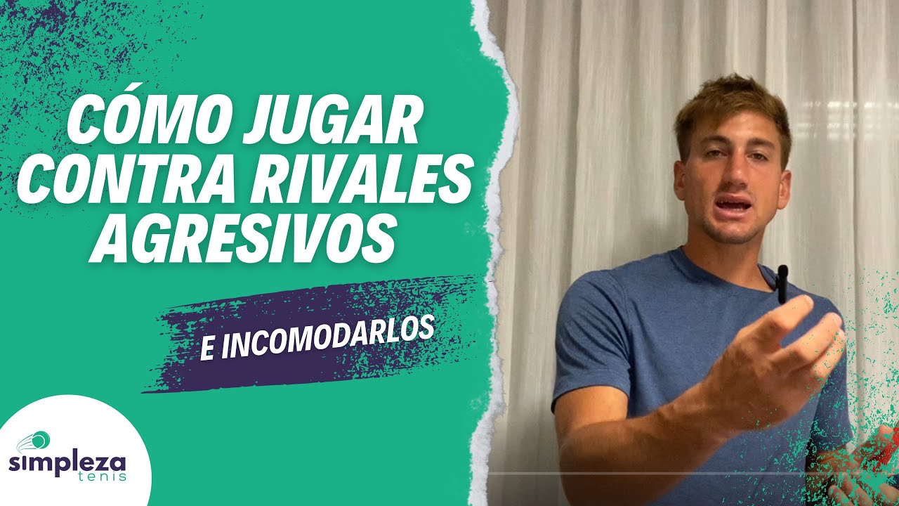 Cómo jugar contra rivales agresivos que le pegan fuerte a la pelota