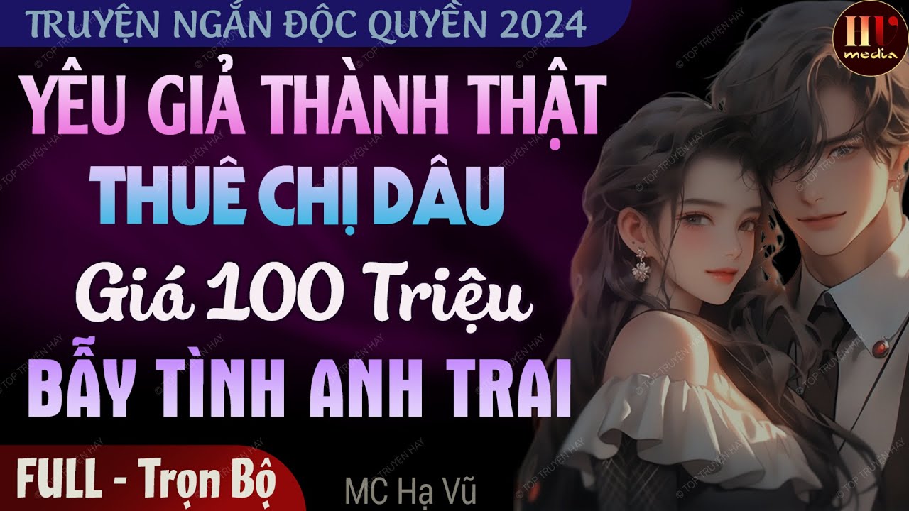Truyện độc quyền 2024: Yêu Giả Thành Thật Thuê Chị Dâu Giá 100 Triệu | Truyện đêm khuya hay #havu