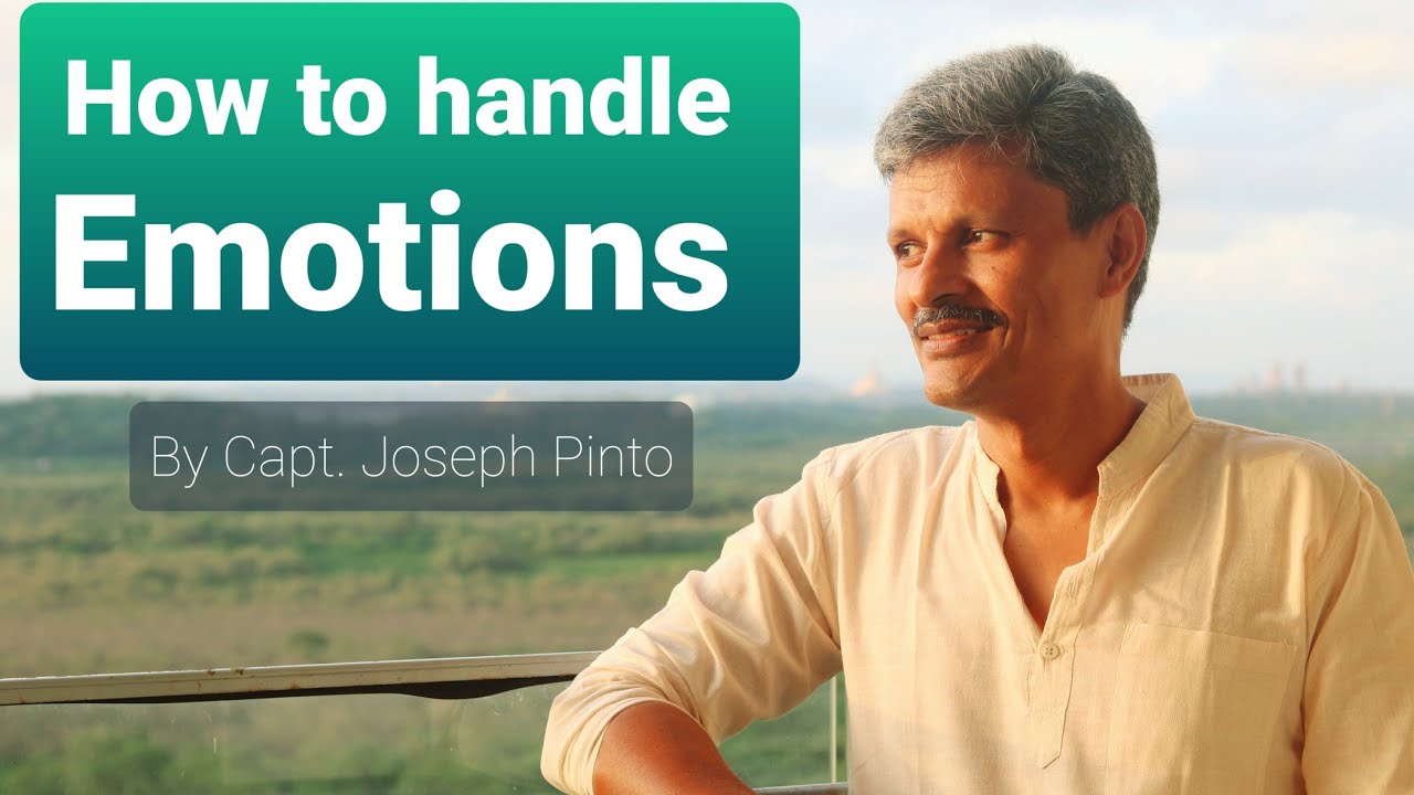 How to handle your Emotions - Stress, Anxiety, Fear? By Capt. Joseph Pinto