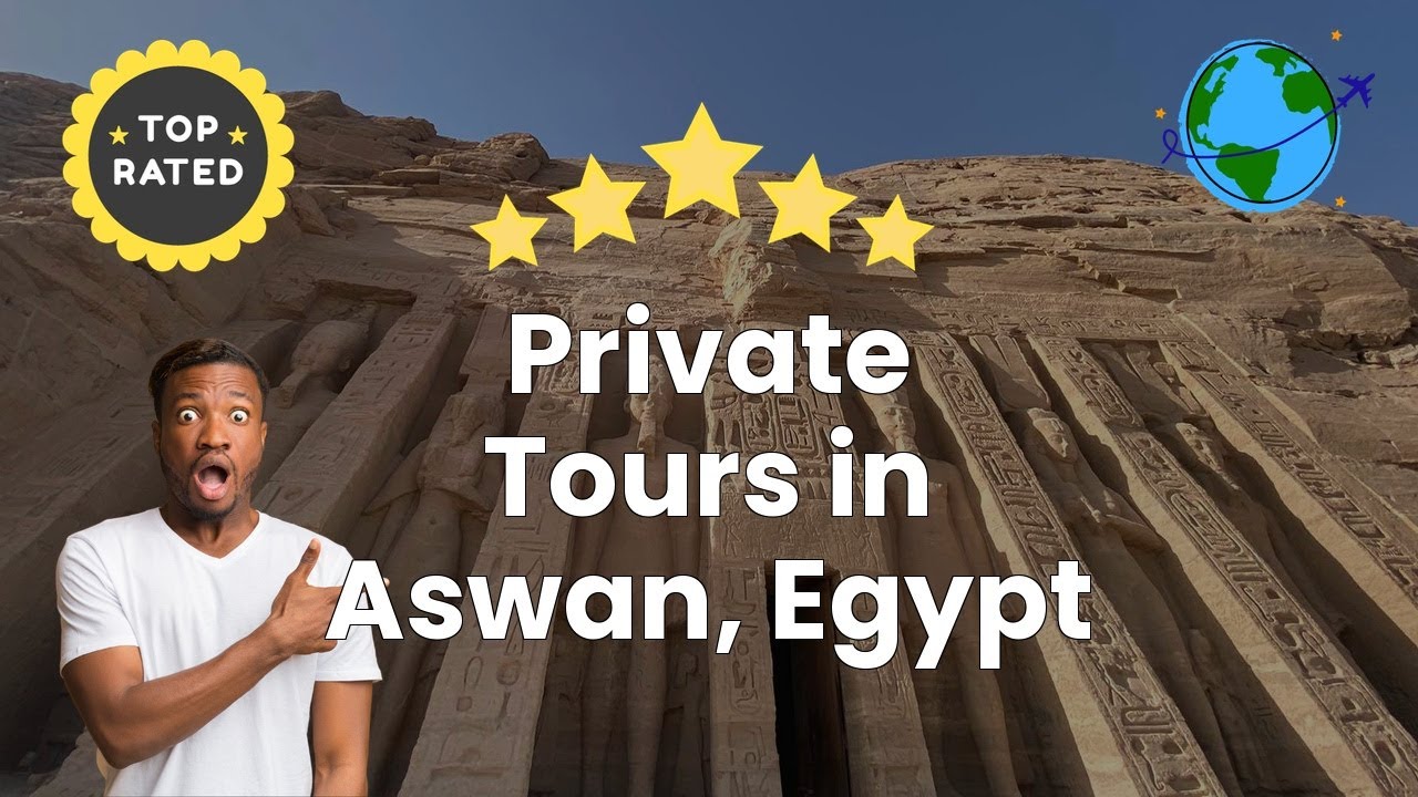 Private Tours in Aswan, Egypt