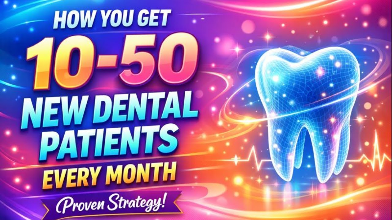 How Dentists Get 10&ndash;50 New Patients Every Month | Proven Dental Marketing Strategy (2026)