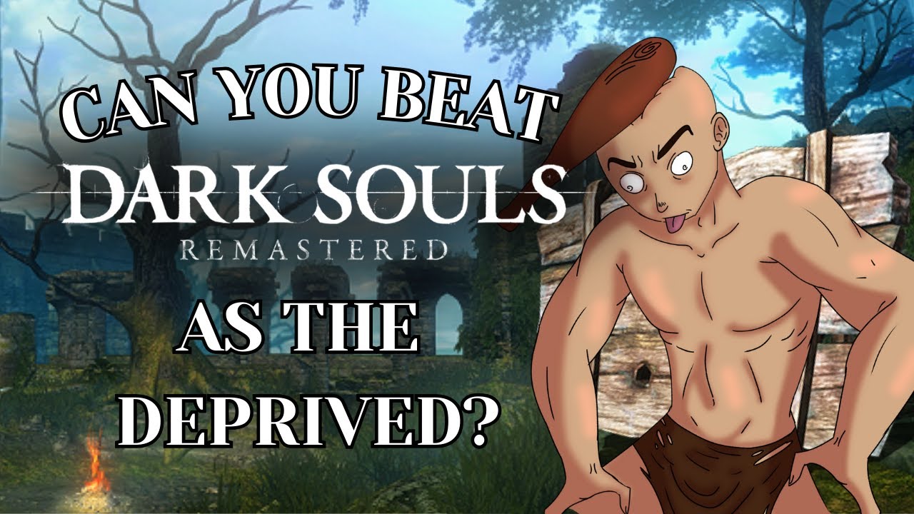 Can You Beat Dark Souls Remastered As The Deprived?