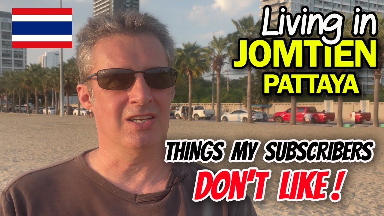 Living in Pattaya or Jomtien. 10 Things My Subscribers DO NOT Like About Thailand 🇹🇭