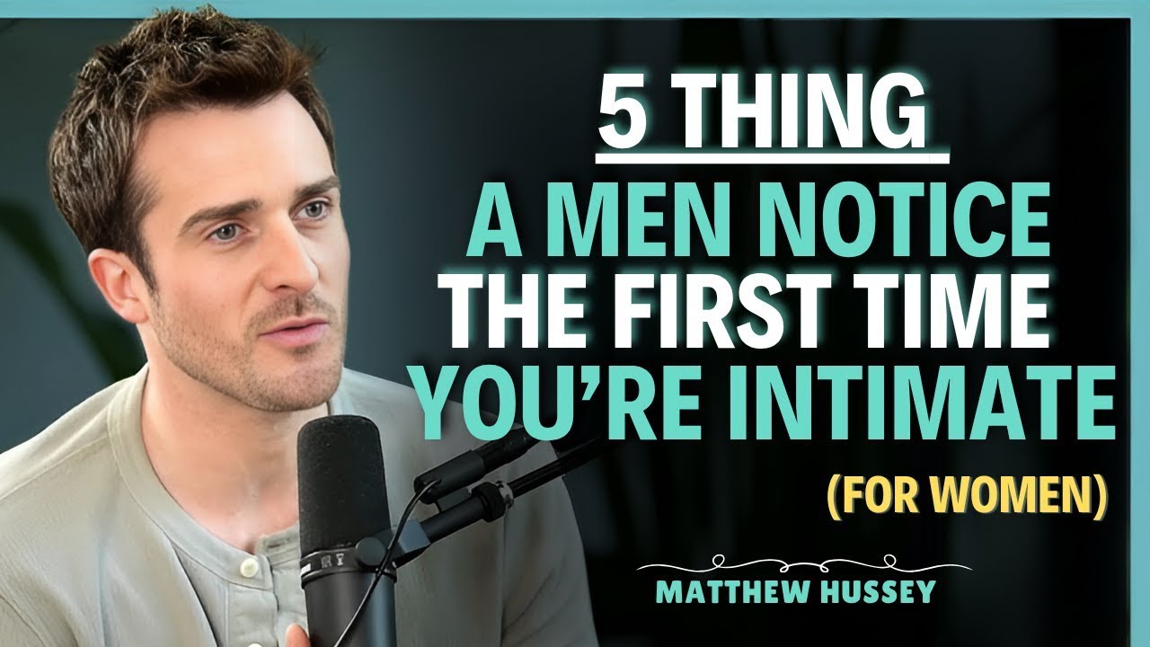 5 Ways a Man Judges You During Your First Intimate Moment    Matthew Hussey    Dating Advice