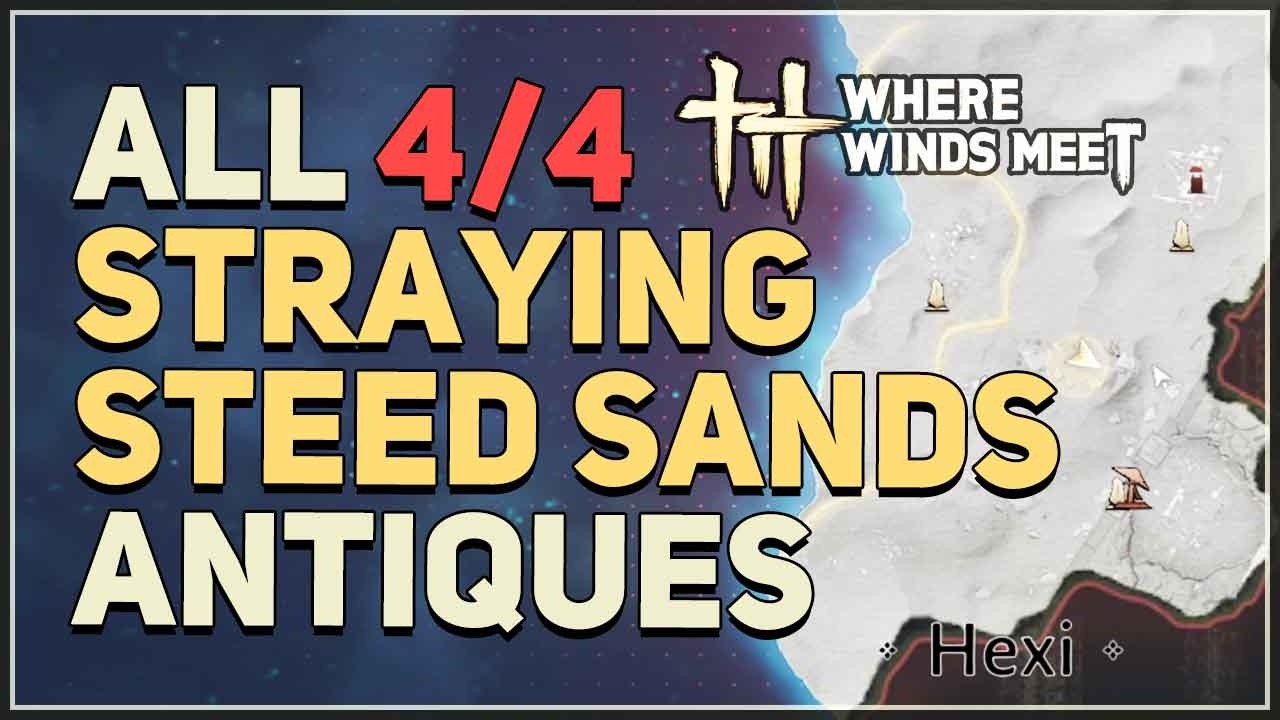 ALL Straying Steed Sands Antiques Locations Where Winds Meet Hexi
