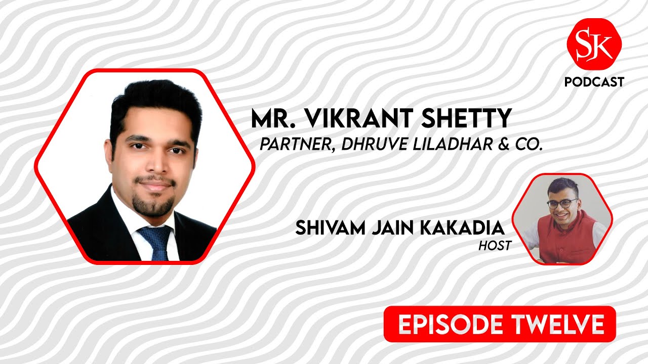 SJK Podcast Ep. 12 - Mr. Vikrant Shetty (Partner, Dhruve Liladhar & Co.)