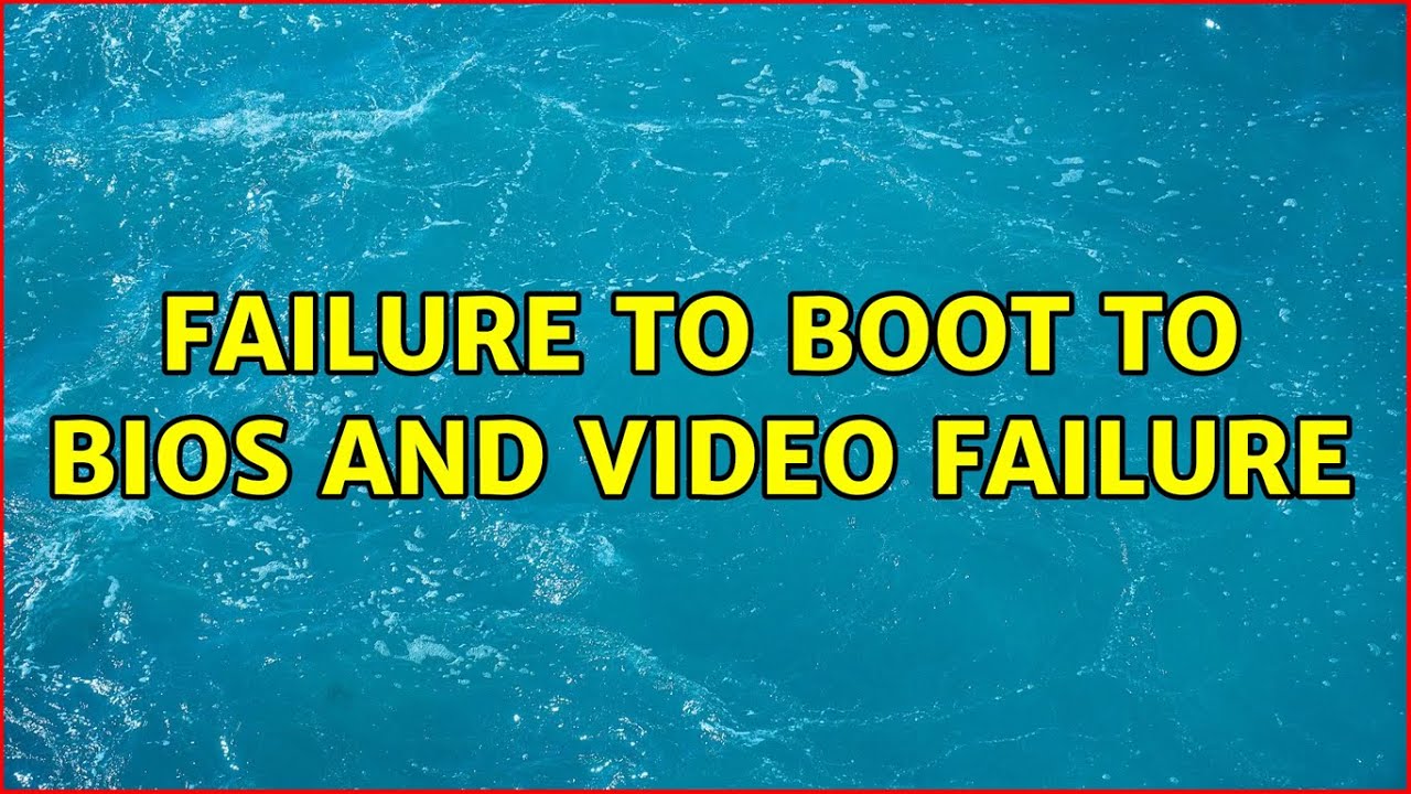 Failure to Boot to bios and video failure