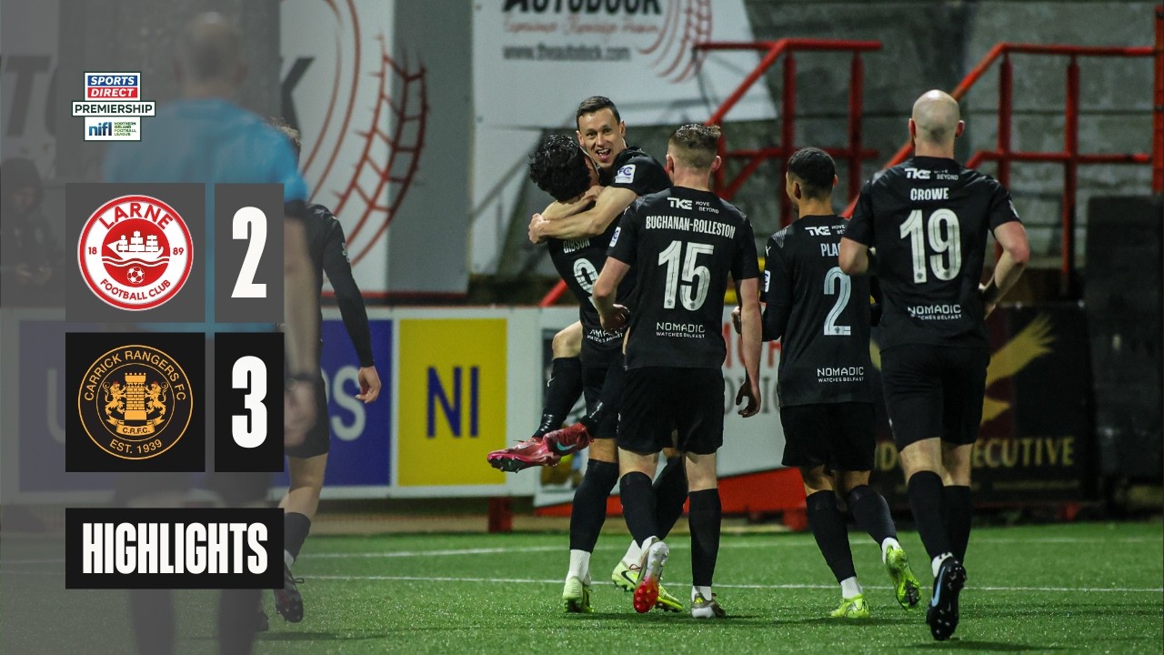 HIGHLIGHTS | Larne 2 - 3 Carrick Rangers