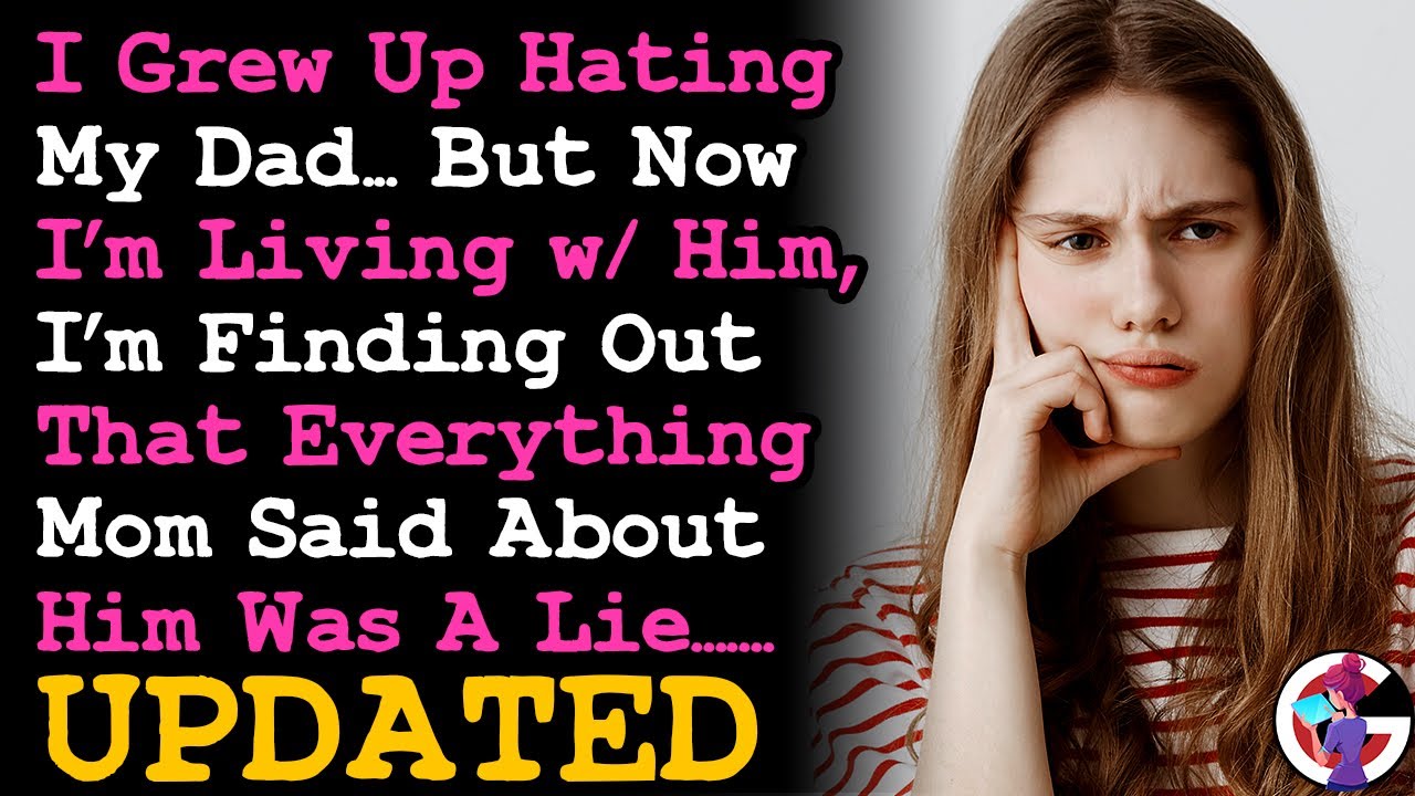 UPDATE I Grew U p Hating My Dad & Now I'm Learning Everything Mom Said About Him Was A Lie... ADVICE