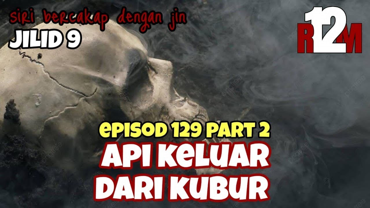 API KELUAR DARI KUBUR EPISOD 129 PART 2