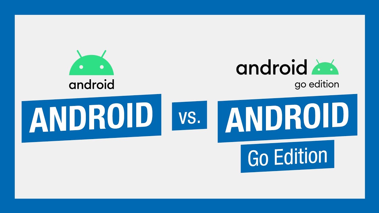 Android vs Android Go Edition - die wesentlichen Unterschiede