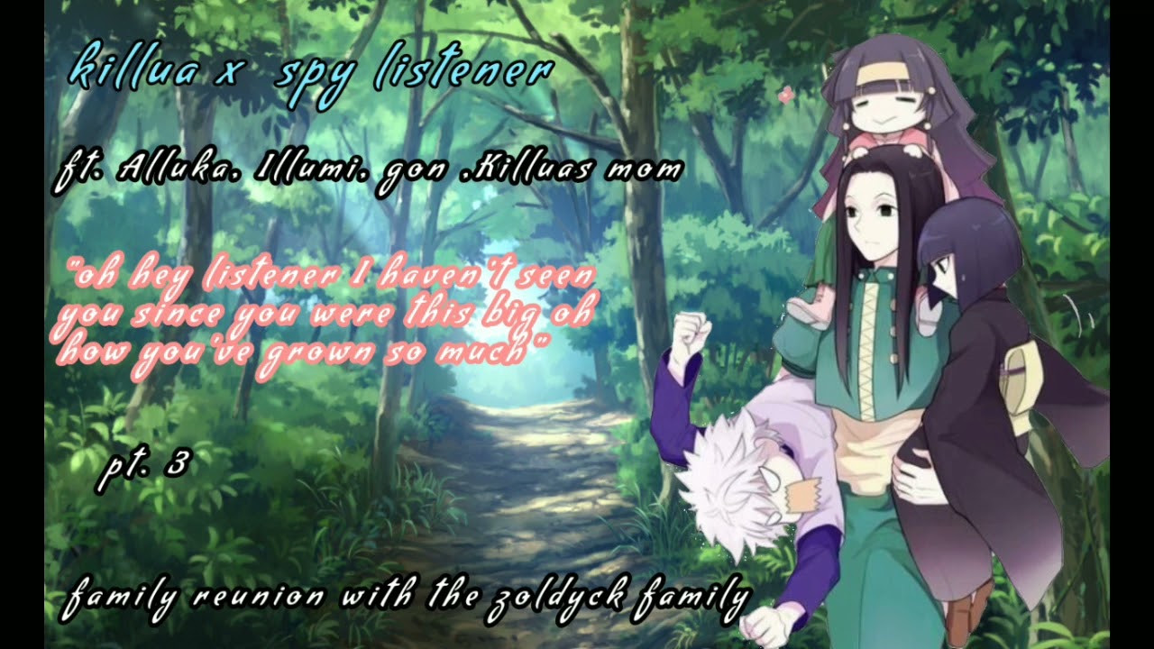 killua x spy listener pt 3 ft. Illumi, Gon , And phyco mom