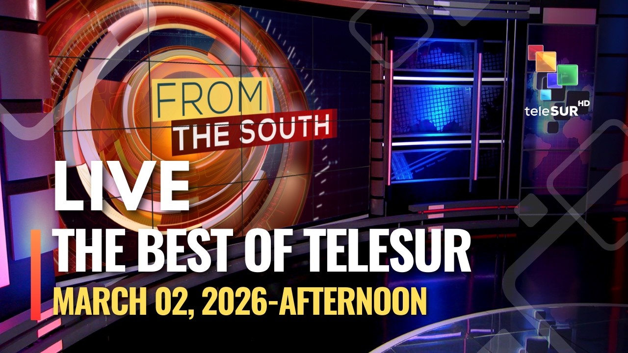 The Best of teleSUR, March 02, 2026, AFTERNOON