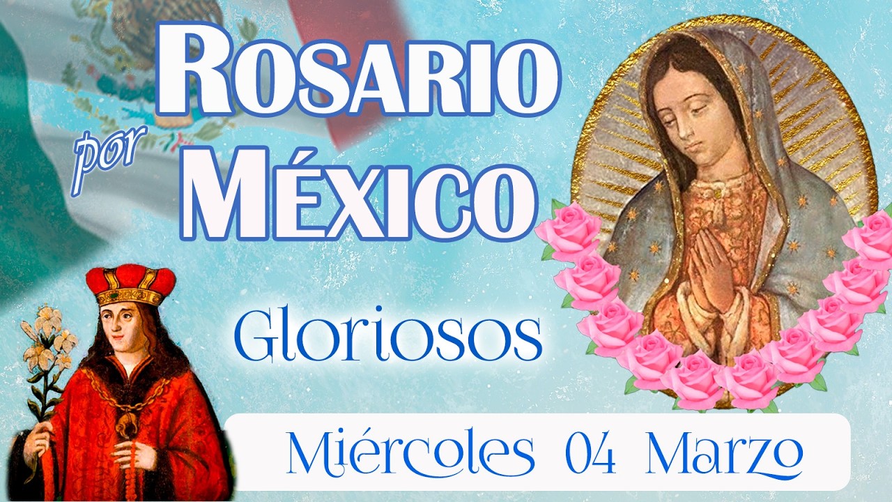 💚🌼 Rosario por México 🌷 Gloriosos 🌼 Miércoles 04 marzo 2026 👑 María guía a México hacia la luz