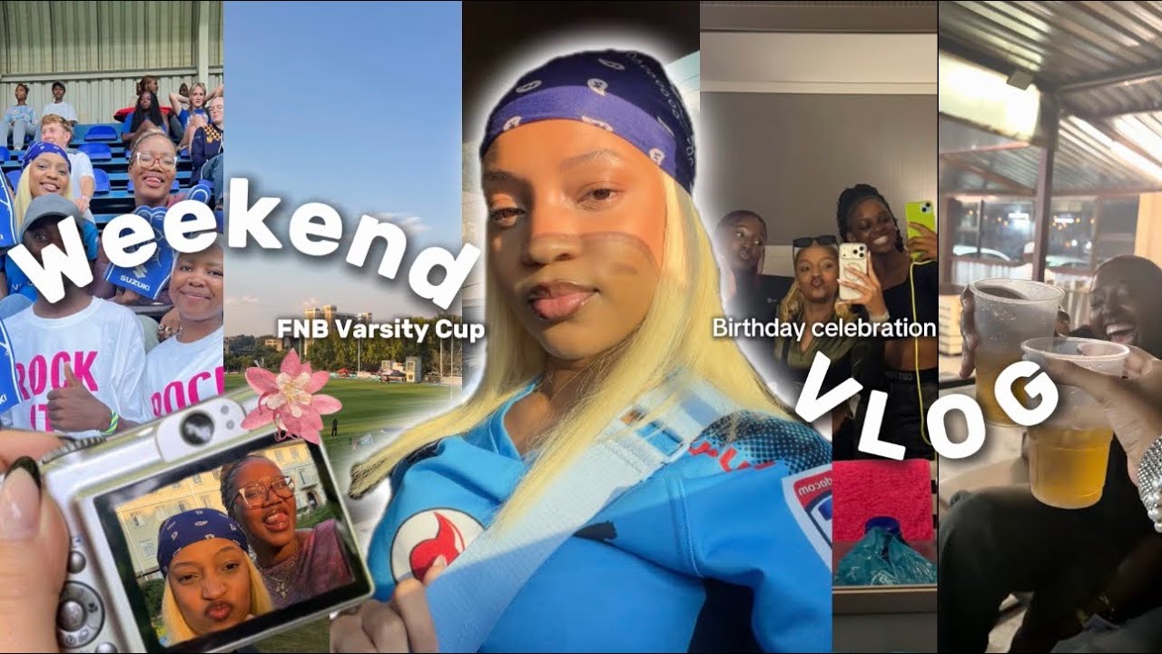 Weekend Vlog | FNB Varsity Cup, Birthday celebration & good vibes 🎉🤸‍♀️🔥!!