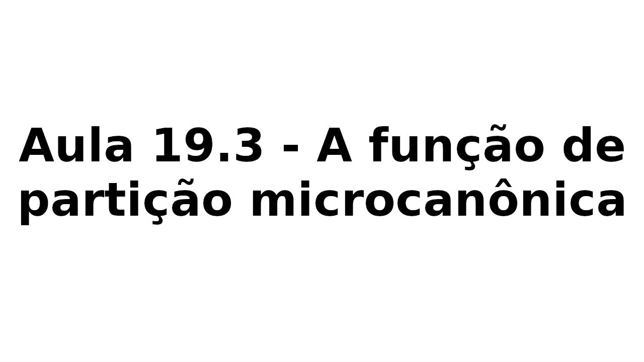 Aula 19.3 - A função de partição microcanônica
