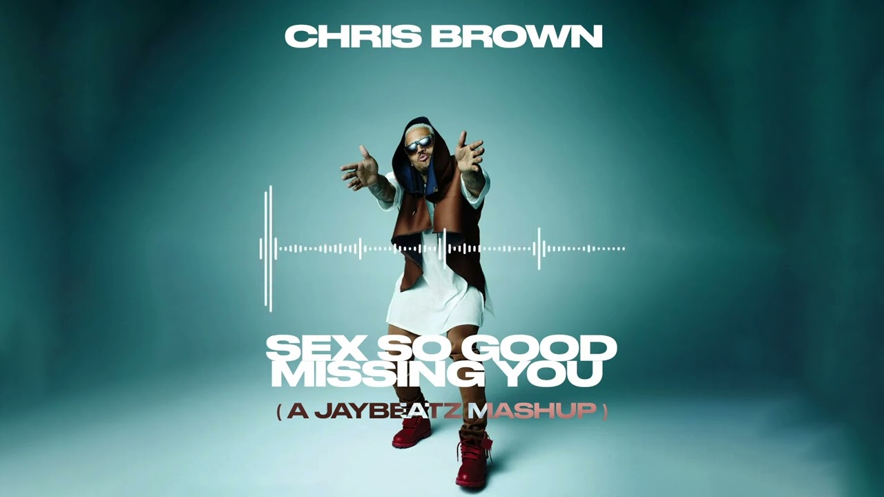 Chris Brown - Sex So Good Missing You (A JAYBeatz Mashup)