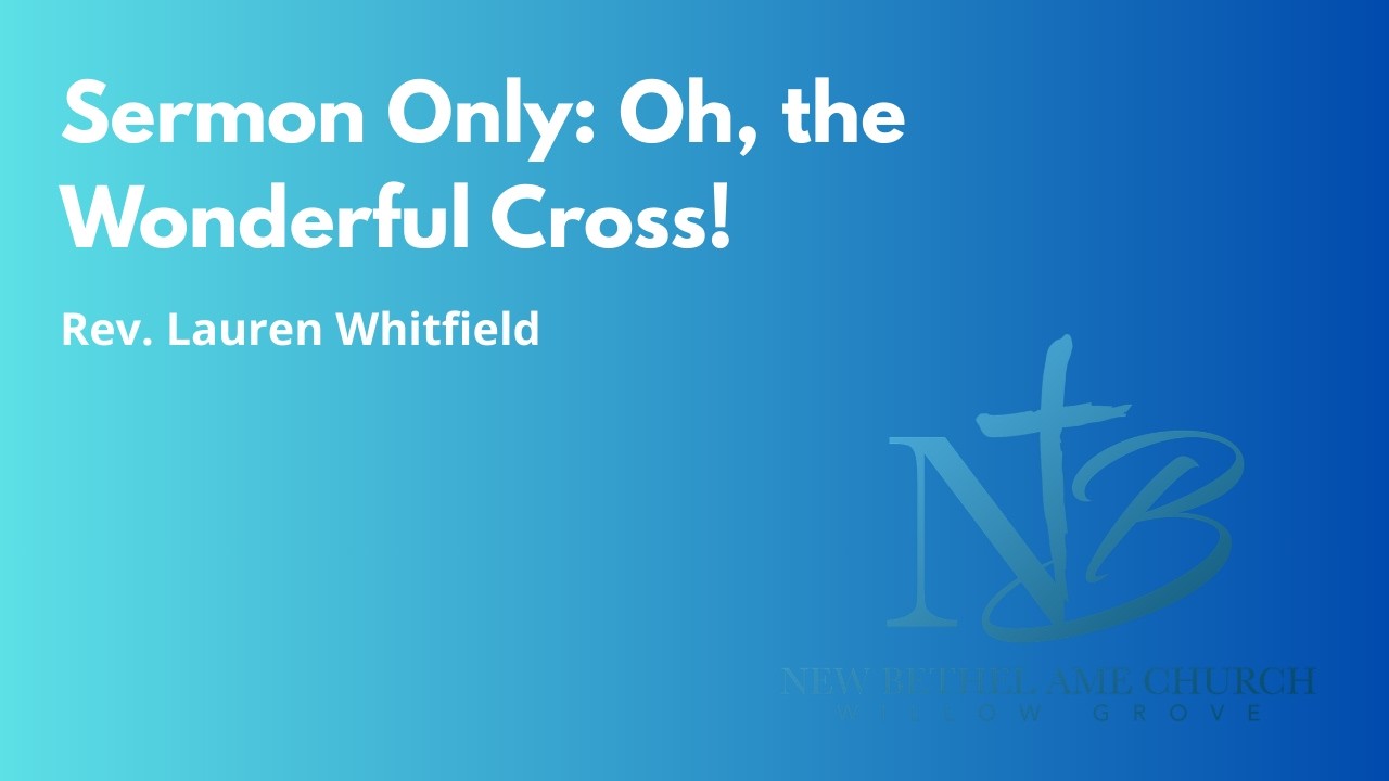 Sermon Only: Oh, the Wonderful Cross!