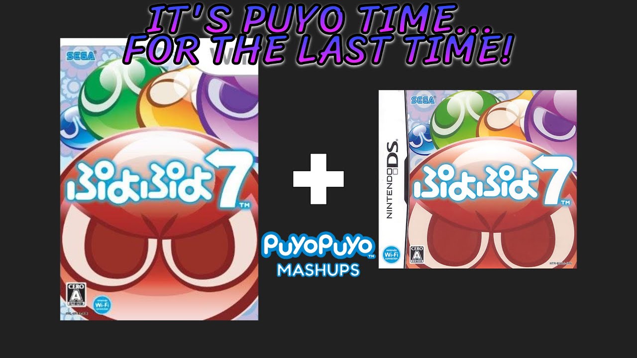 It's Puyo Time... For the Last Time! - Puyo Puyo 7 (Wii + Nintendo DS) Mashup