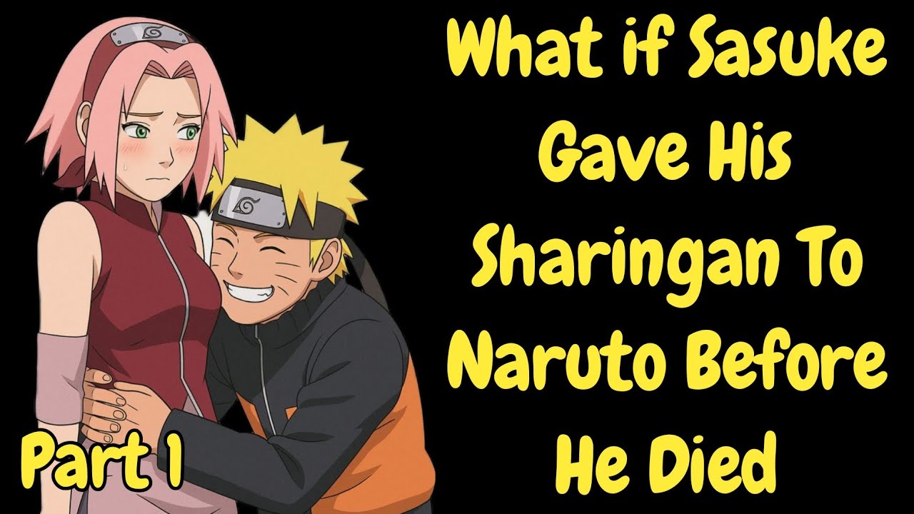 What if Sasuke Gave His Sharingan To Naruto Before He Died | Naruto X Sakura /Part 1