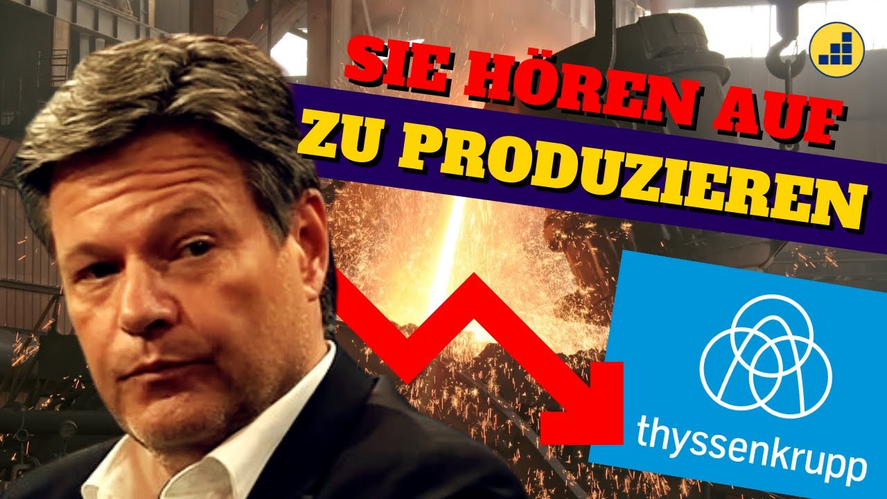 Habecks &bdquo;gr&uuml;ner Stahl&ldquo;: Thyssen-Krupp FEUERT 11.000 Arbeiter 🔥
