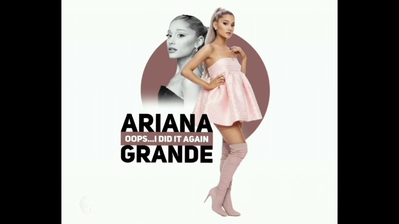 ARIANA GRANDE - OOPS...I DID IT AGAIN  ( extended version ) 