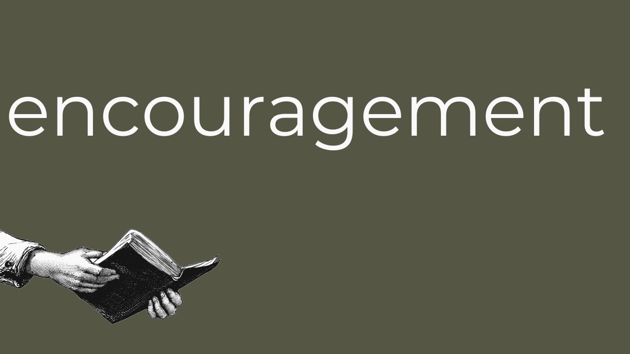 Encouragements From Our Leaders