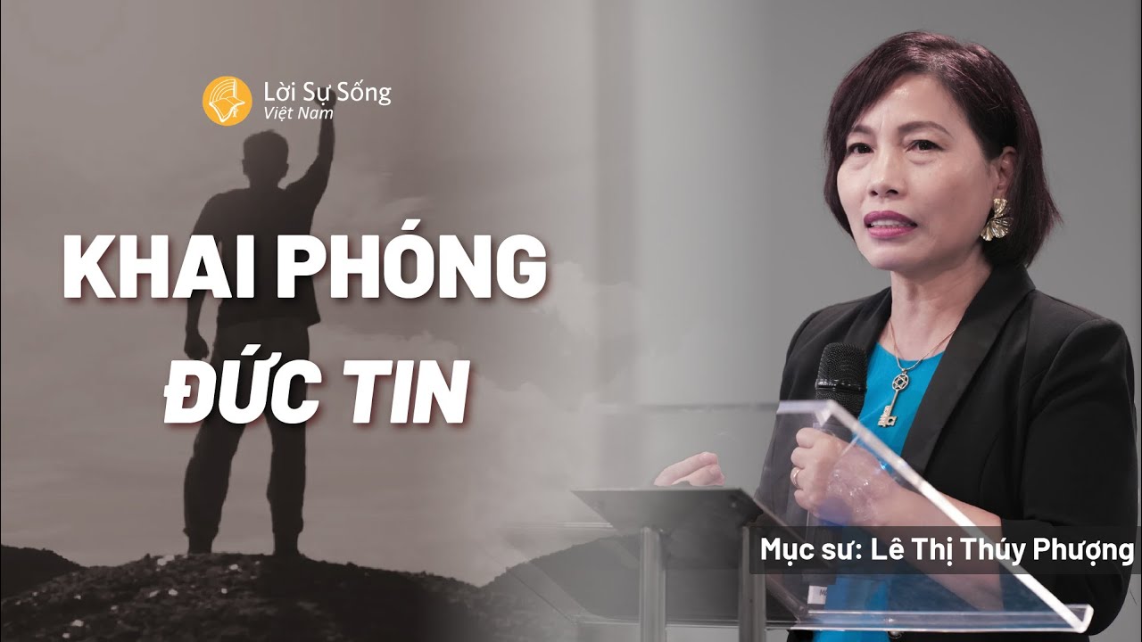 Khai Phóng Đức Tin | Mục Sư Lê Thị Thúy Phượng | Hội Thánh Lời Sự Sống Việt Nam