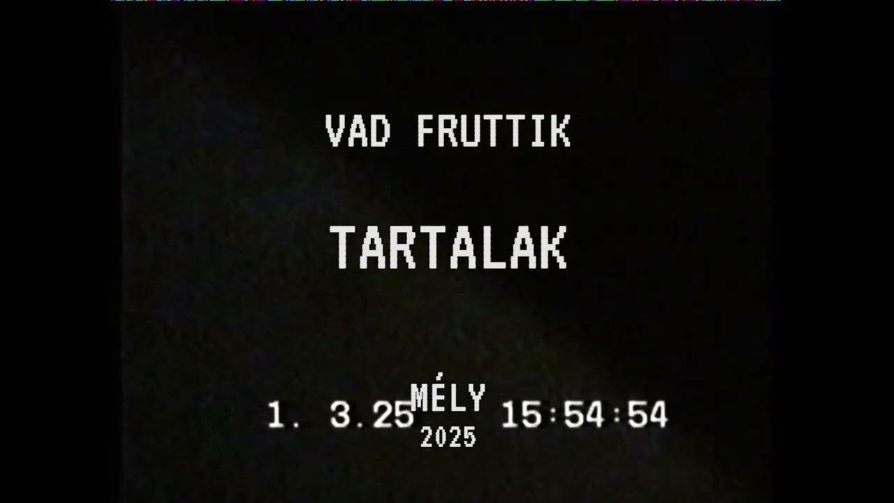 Vad Fruttik - Tartalak // MÉLY 2025