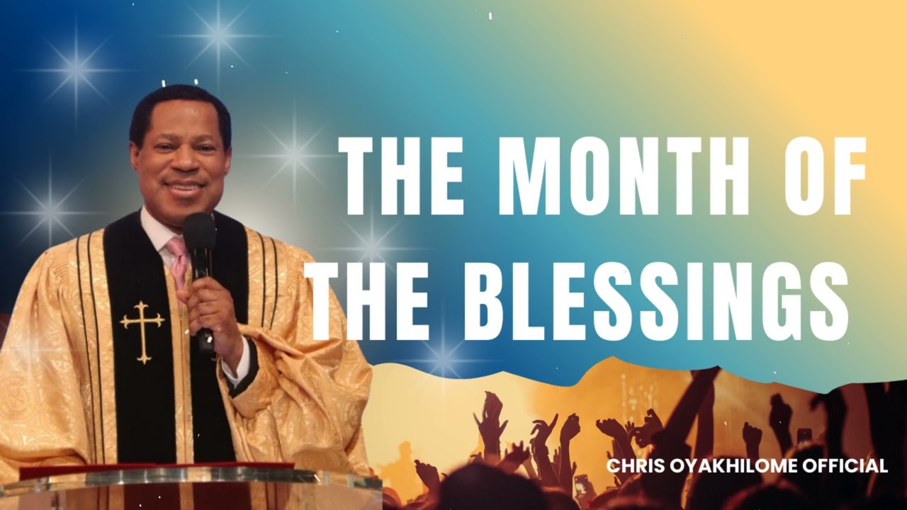THE MONTH OF THE BLESSINGS - CHRIS OYAKHILOME OFFICIAL