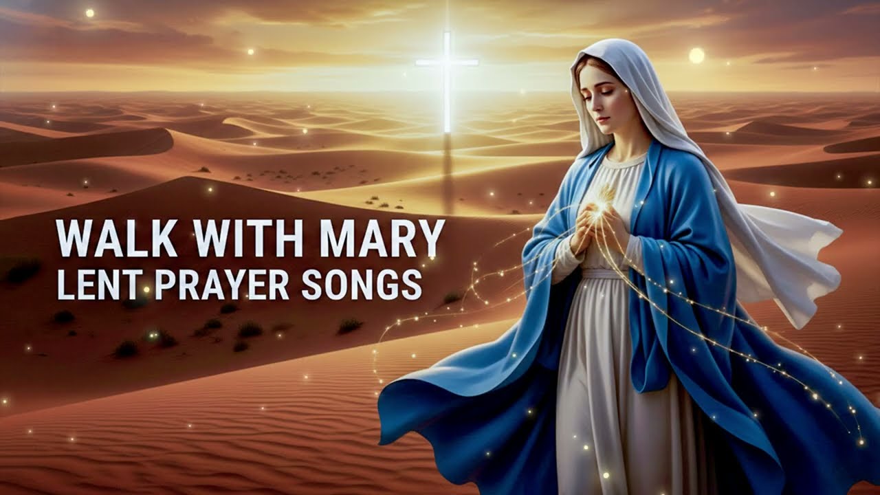 Lenten Marian Prayer Songs &ndash; Walk With Mary to the Cross & Easter 🌿✨