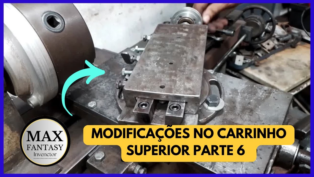 Modificações no carrinho superior do torno caseiro. Parte 7 |Max Fantasy Invenções|