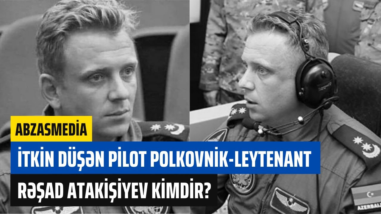 Xəzər dənizində itkin düşən  pilot polkovnik-leytenant Rəşad Atakişiyev kimdir?