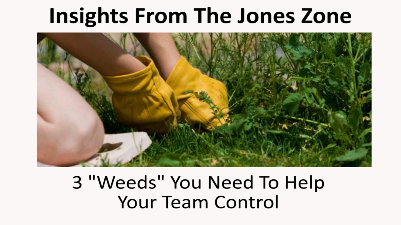 3 Weeds You Need To Help Your Team Control-Jones Loflin