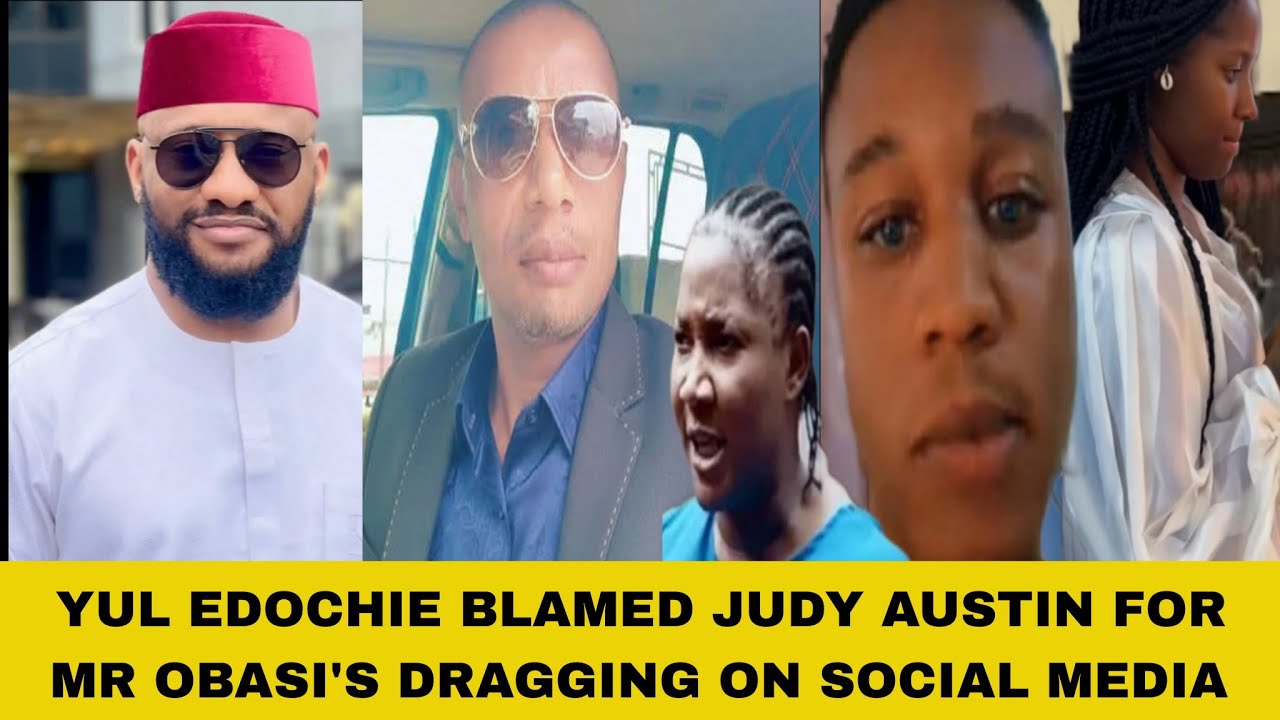YUL EDOCHIE BLAMED JUDY AUSTIN FOR MR OBASI'S DRAGGING ON SOCIAL MEDIA