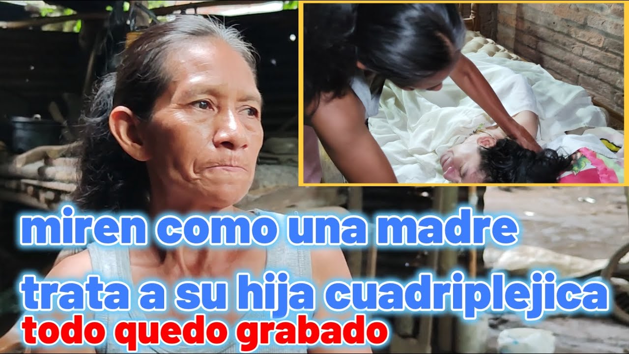 MIREN como una MADRE trata a su hija cuadriplejica, porque la trata asi? TODO QUEDO GRABADO