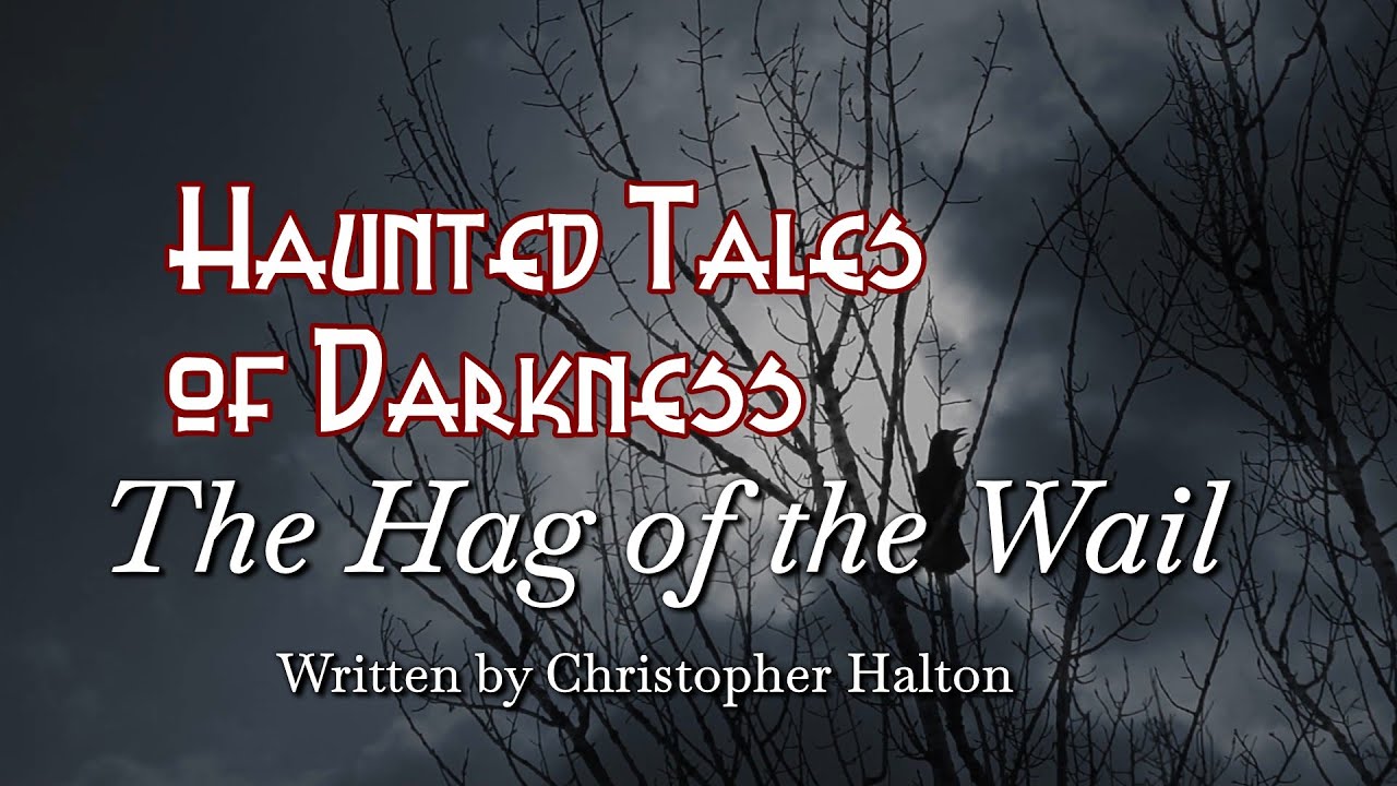 The Hag of the Wail - A NEW Horror Story - Written and read by Christopher Halton