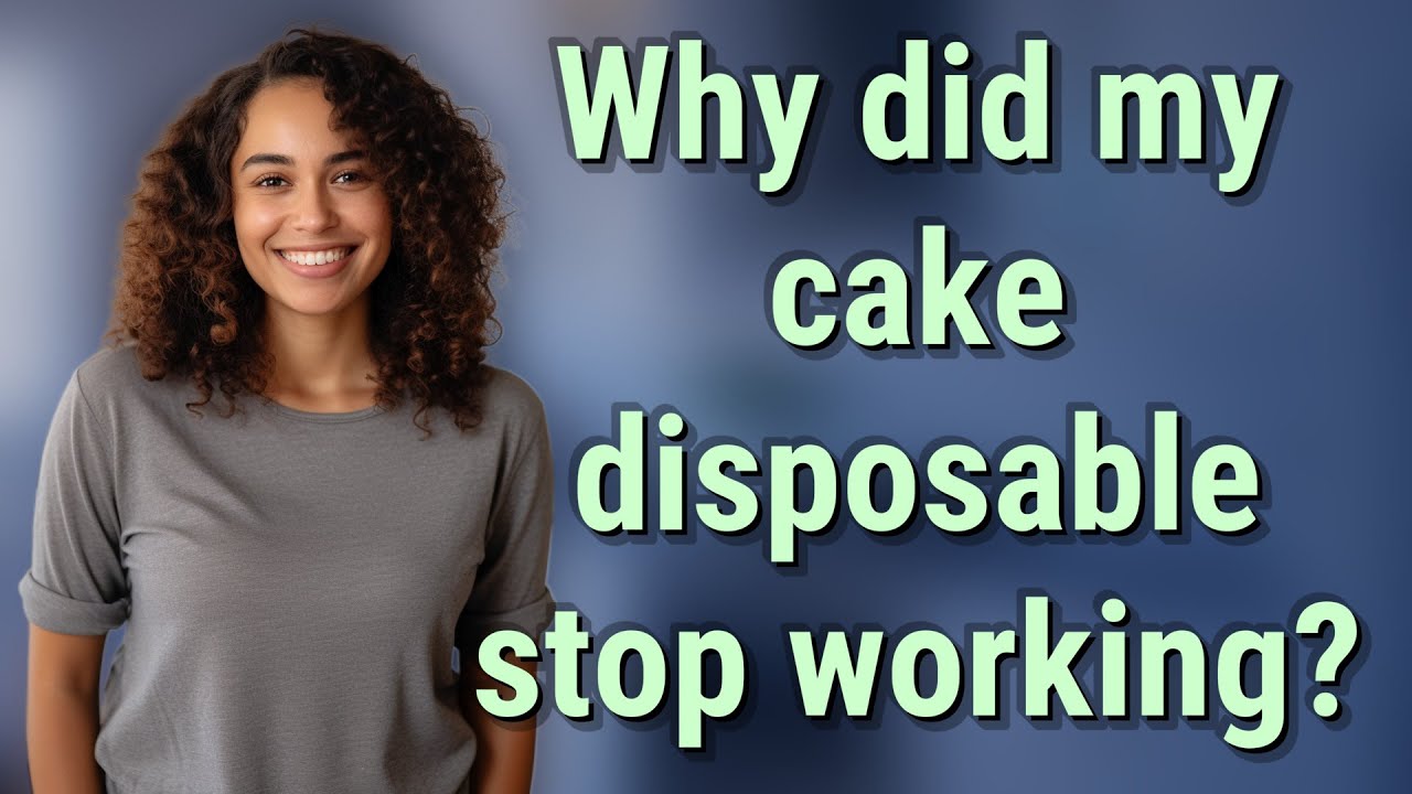 Why did my cake disposable stop working?