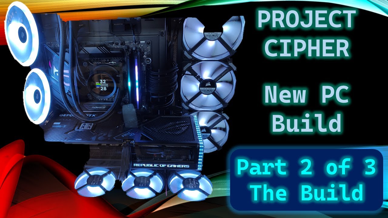 Project Cipher - New PC Build (Part 2 of 3) - The Build!