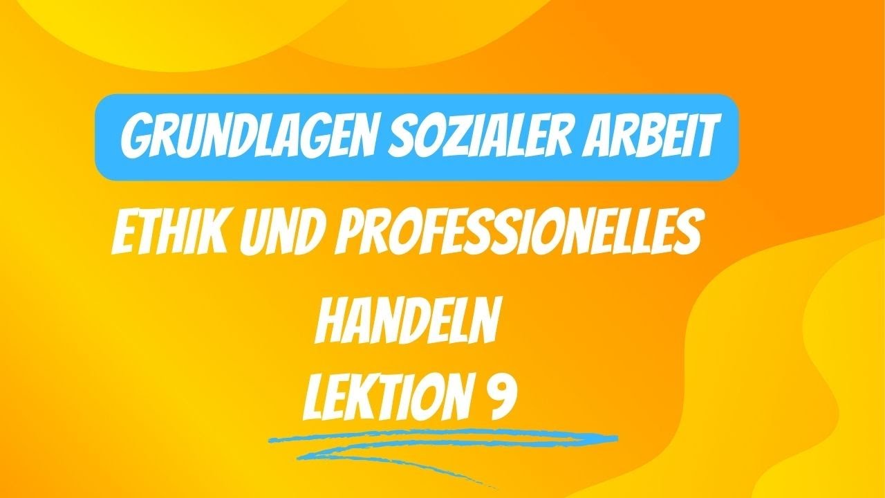 Ethik und Professionelles Handeln in der Sozialen Arbeit:  / Lektion 9